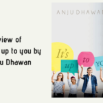 Review of the book It’s Up To You by Anju Dhawan