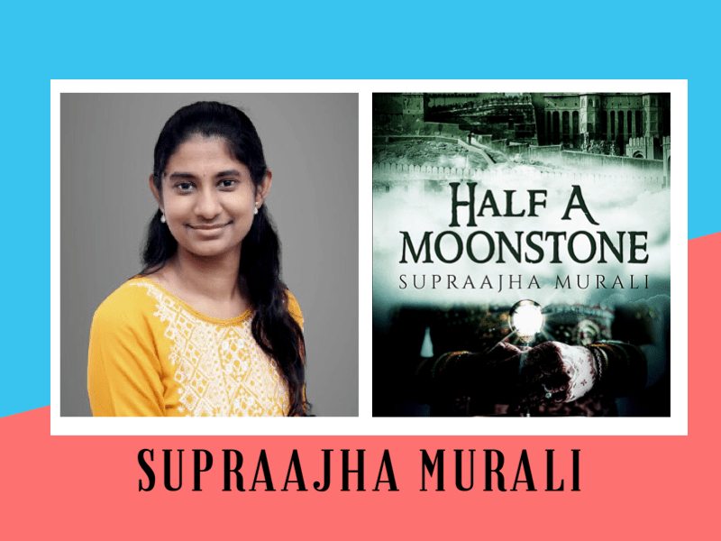 Interview of Supraajha Murali, author of the book Half a Moonstone