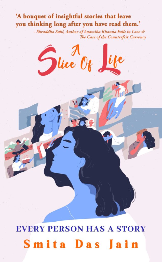 A Slice of Life and 4 other Books of Stories to pursue delicate Human Emotions - A Slice of Life by Smita Das Jain 