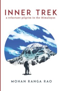 nner Trek: A Reluctant Pilgrim’s Journey Through the Himalayas by Mohan Ranga Rao