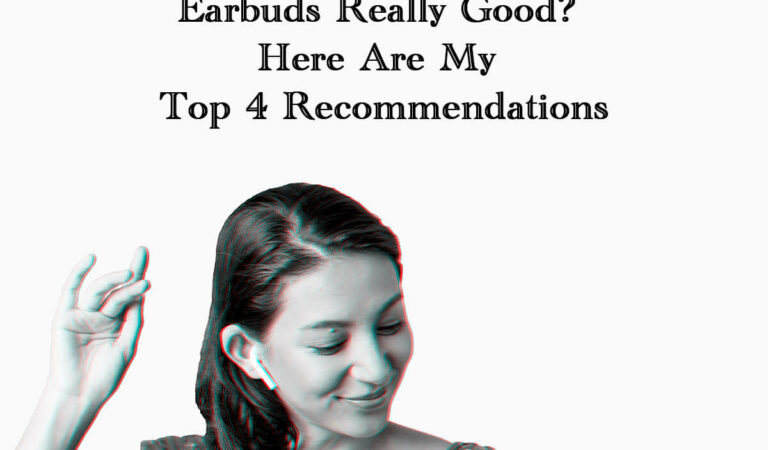 Are Noise Cancelling Earbuds Really Good? Here Are My Top 4 Recommendations