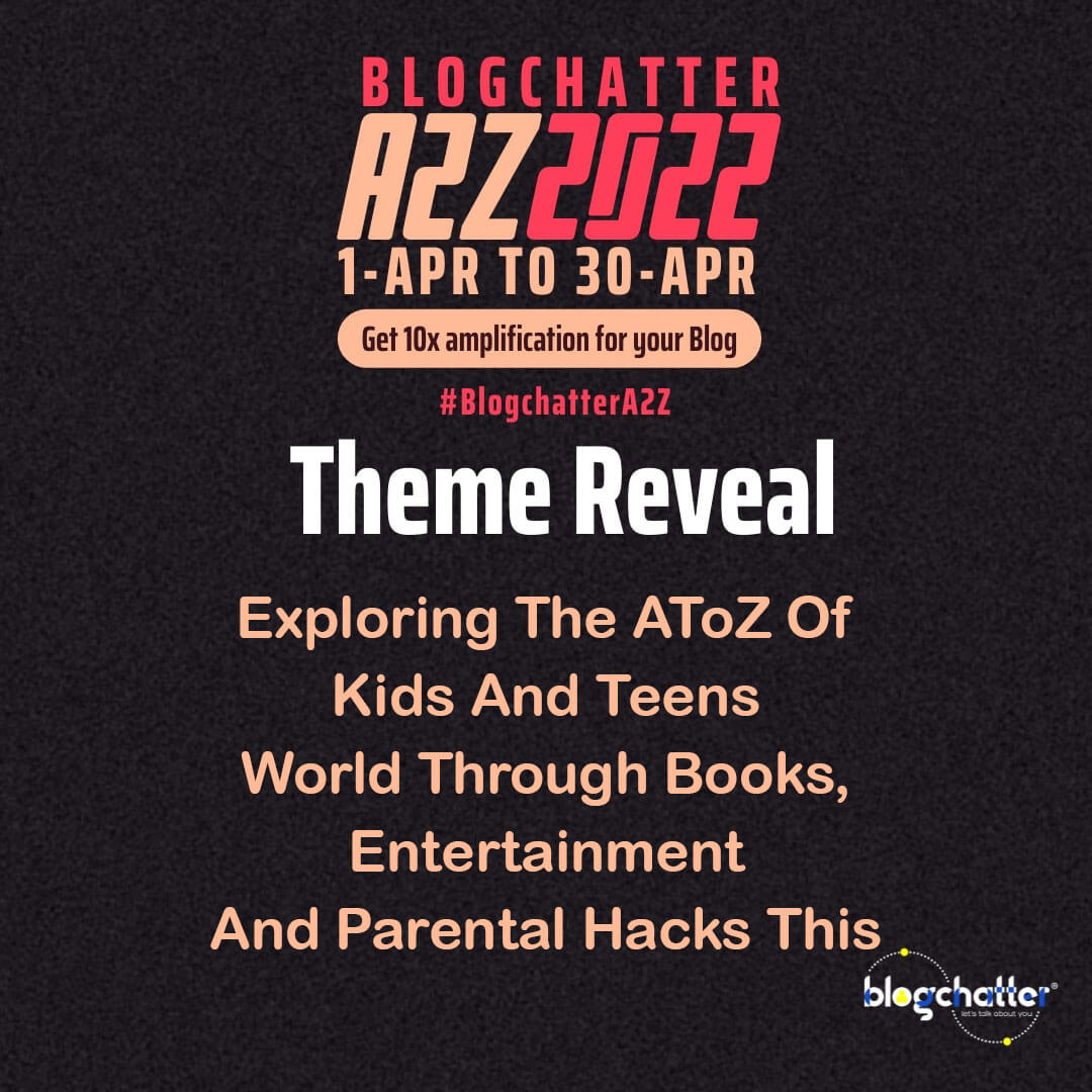 BlogChatterA2Z Theme Reveal- Exploring The AToZ Of Kids And Teens’ World Through Books, Entertainment And Parental Hacks This Summer Vacation