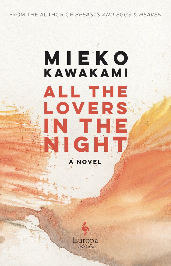 All The Lovers In The Night- Exploring the Psychedelic Patterns of Human Behavior and Nature in Mieko Kawakami's New Book