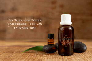 How Do You Get Rid Of Hyperpigmentation? My Tried And Tested 5 Step Regime For An Even Skin Tone