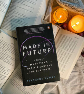 Made in Future by Prashant Kumar – Decoding Media and Marketing Methods