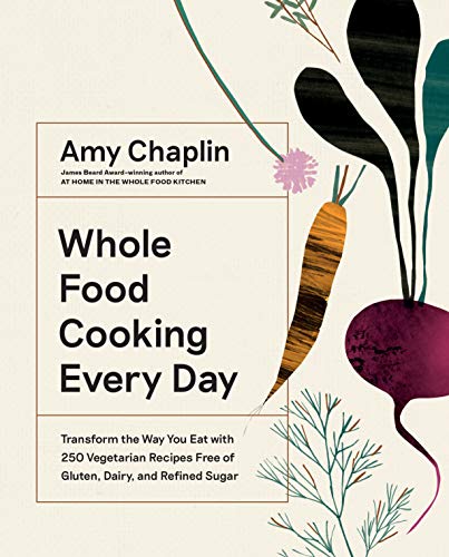 7 Best Vegetarian Cookbooks Ever Published - Whole Food Cooking Every Day by Amy Chaplin