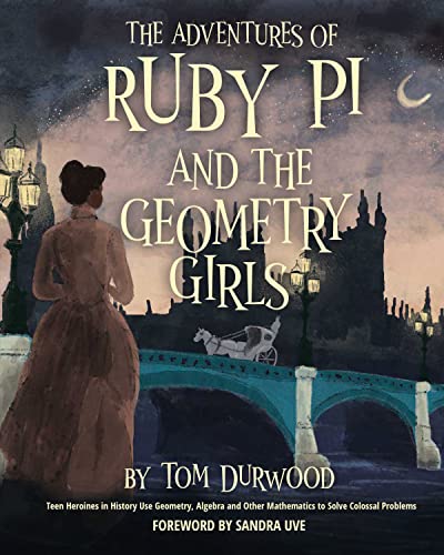 The Adventures of Ruby Pi and the Geometry Girls: Teen Heroines in History Use Geometry, Algebra, and Other Mathematics to Solve Colossal Problems (Ruby Pi Adventure Series) by Tom Durwood