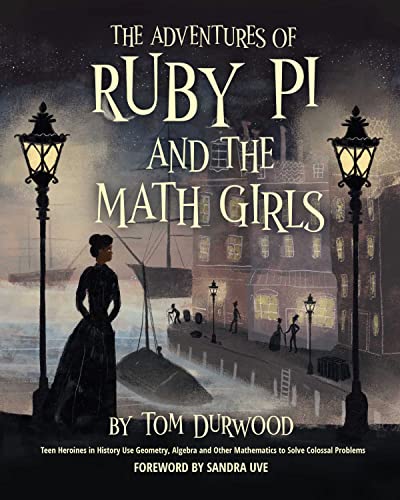 The Adventures of Ruby Pi and the Math Girls: Teen Heroines in History Use Geometry, Algebra, and Other Mathematics to Solve Colossal Problems (Ruby Pi Adventure Series)