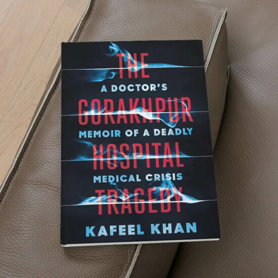 The Gorakhpur Hospital Tragedy: A Doctor's Memoir of a Deadly Medical Crisis by Kafeel Khan, a Review