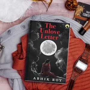 A Tale of Love, Friendship and Faith-the Unlove Letter by Abhik Roy
