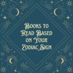 Books to Read Based on Your Zodiac Sign